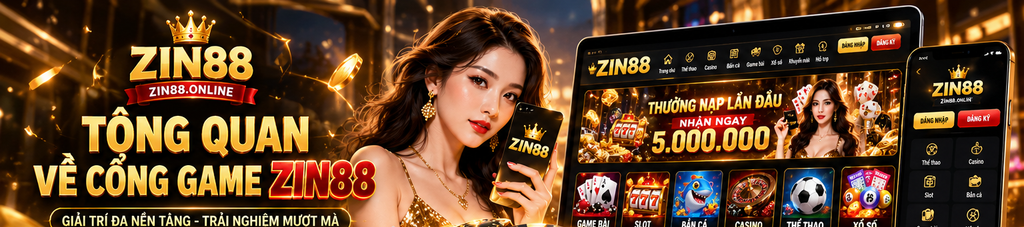 Tổng quan về cổng game Zin88 – ZIN88.ONLINE